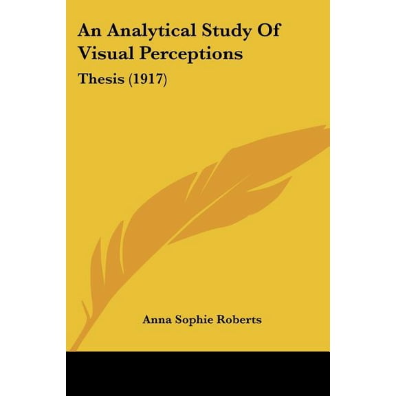 An Analytical Study Of Visual Perceptions : Thesis (1917) (Paperback)
