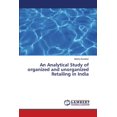 thumbnail image 1 of An Analytical Study of organized and unorganized Retailing in India (Paperback), 1 of 1