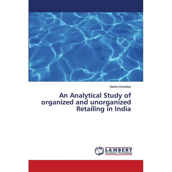 An Analytical Study of organized and unorganized Retailing in India (Paperback)