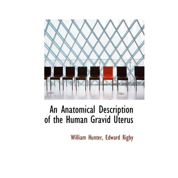 An Anatomical Description of the Human Gravid Uterus (Paperback)