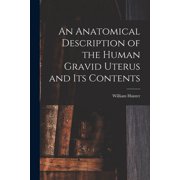 An Anatomical Description of the Human Gravid Uterus and Its Contents, Paperback