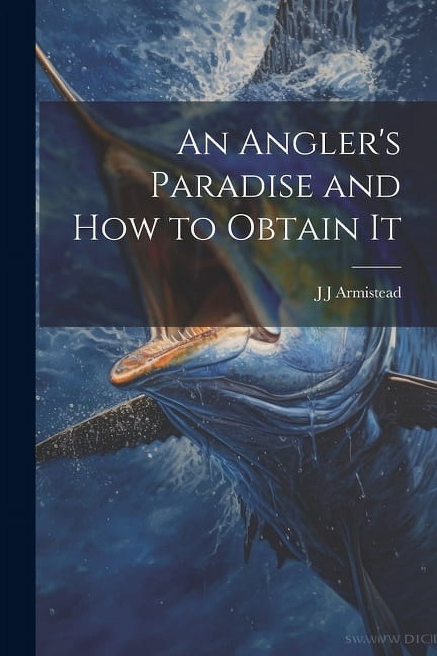 An Angler's Paradise and how to Obtain It, (Paperback)