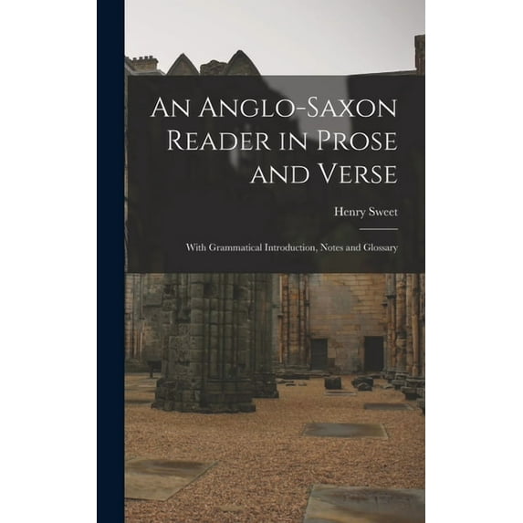 An Anglo-Saxon Reader in Prose and Verse (Hardcover)