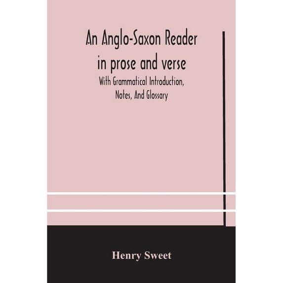 An Anglo-Saxon Reader In Prose And Verse With Grammatical Introduction, Notes, And Glossary, (Paperback)