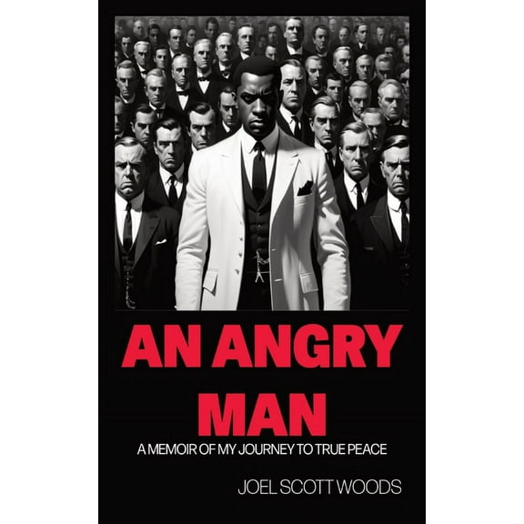 An Angry Man: A Memoir of My Journey to True Peace, (Paperback)