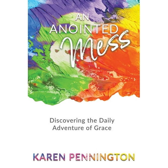 An Anointed Mess: Discovering the Daily Adventure of Grace, (Paperback)