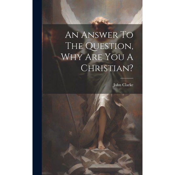An Answer To The Question, Why Are You A Christian? (Hardcover)