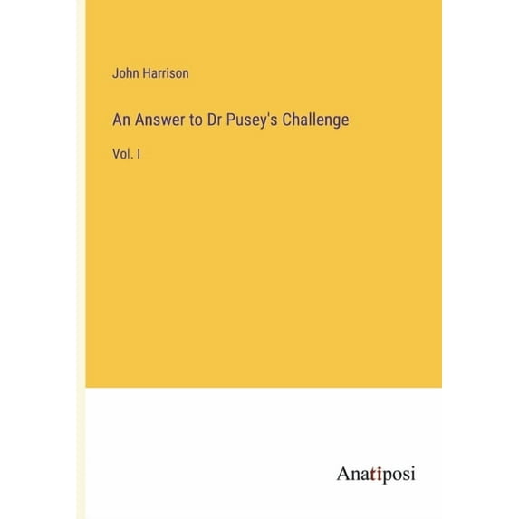 An Answer to Dr Pusey's Challenge: Vol. I, (Paperback)
