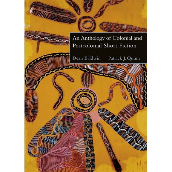 Pre-Owned An Anthology of Colonial and Postcolonial Short Fiction (Paperback) by Dean Baldwin, Patrick J Quinn