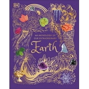 DK Childrens Anthologies An Anthology of Our Extraordinary Earth Discover the Awe-Inspiring Wonders of Planet Earth, Hardcover