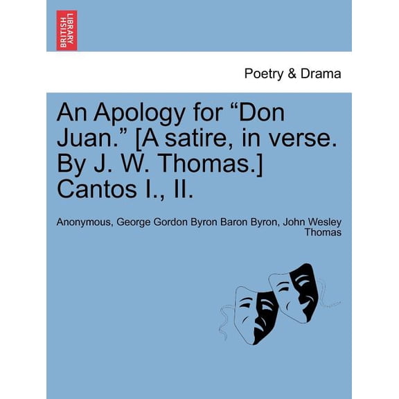 An Apology for Don Juan. [A Satire, in Verse. By J. W. Thomas.] Cantos I., II. (Paperback)