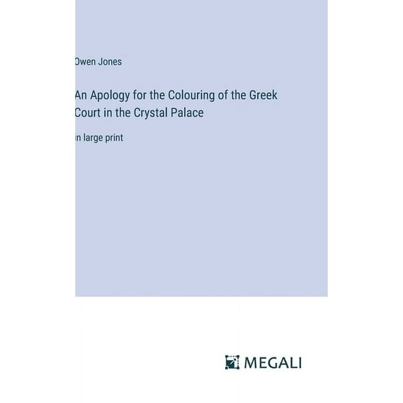 An Apology for the Colouring of the Greek Court in the Crystal Palace (Hardcover)