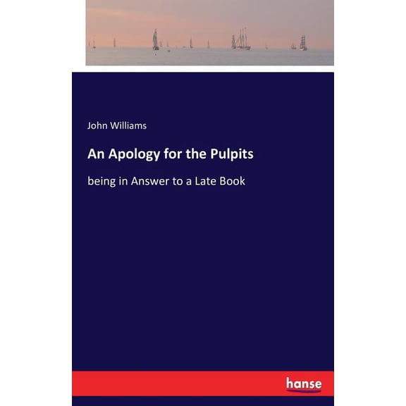 An Apology for the Pulpits: being in Answer to a Late Book, (Paperback)