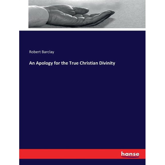 An Apology for the True Christian Divinity, (Paperback)