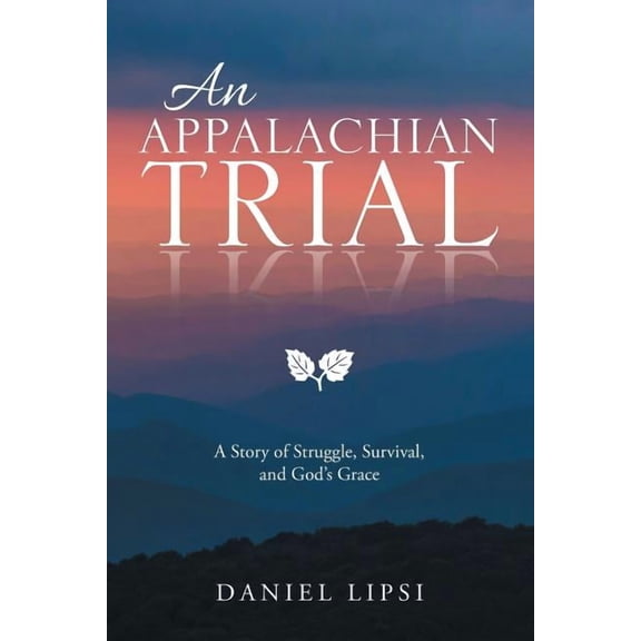 An Appalachian Trial: A Story of Struggle, Survival, and God's Grace, (Paperback)