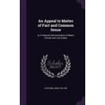 thumbnail image 1 of An Appeal to Matter of Fact and Common Sense: or, A Rational Demonstration of Man's Corrupt and Lost Estate, (Hardcover), 1 of 1