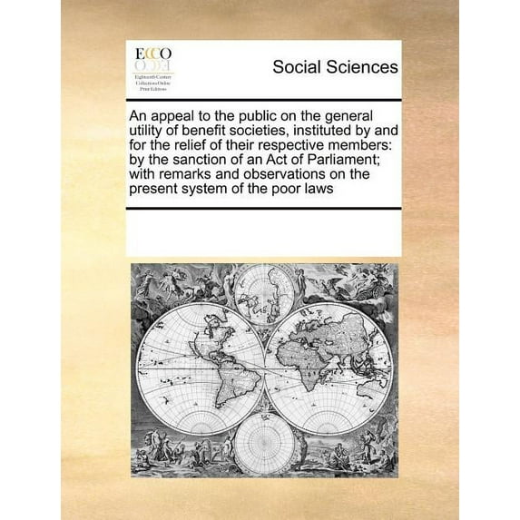 An Appeal to the Public on the General Utility of Benefit Societies, Instituted by and for the Relief of Their Respective Members (Paperback)