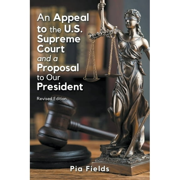 An Appeal to the U.S. Supreme Court & A Proposal to Our President, (Paperback)