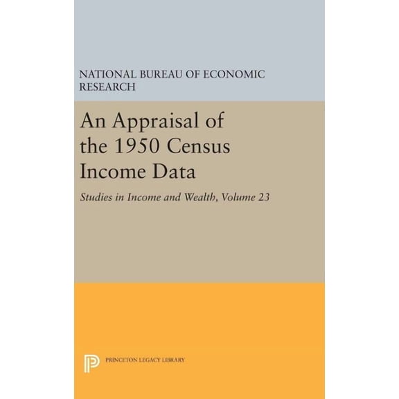 An Appraisal of the 1950 Census Income Data, Volume 23: Studies in Income and Wealth, (Hardcover)