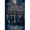 thumbnail image 1 of An Approach for Tasking Allocated Combat Resources to Targets, (Paperback), 1 of 1