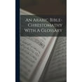 thumbnail image 1 of An Arabic Bible-chrestomathy With A Glossary (Hardcover), 1 of 1