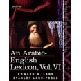 thumbnail image 1 of An Arabic-English Lexicon (in Eight Volumes), Vol. VI: Derived from the Best and the Most Copious Eastern Sources, (Paperback), 1 of 1