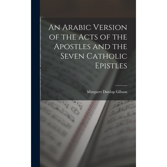 An Arabic Version of the Acts of the Apostles and the Seven Catholic Epistles, (Hardcover)
