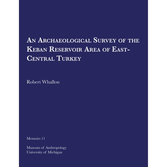 Pre-Owned An Archaeological Survey of the Keban Reservoir Area East-Central Turkey: Volume 11 (Paperback 9780932206848) by Robert Whallon