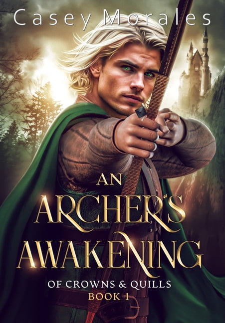 Of Crowns & Quills An Archer's Awakening: An exciting romantic mm fantasy adventure, Book 1, (Hardcover)