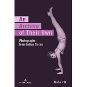 An Archive of Their Own Photographs from Indian Circus, Paperback
