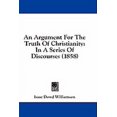 thumbnail image 1 of An Argument For The Truth Of Christianity : In A Series Of Discourses (1858) (Paperback), 1 of 1