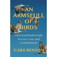 thumbnail image 1 of An Armsfull of Birds: A Personal Field Guide to Love, Loss, and Commitment, (Paperback), 1 of 1