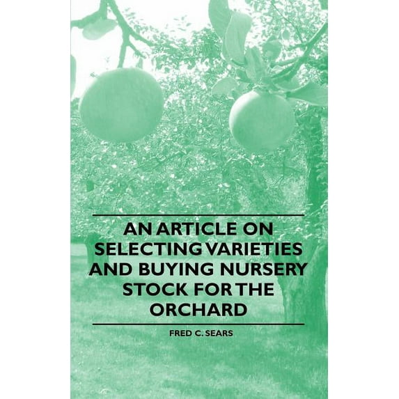 An Article on Selecting Varieties and Buying Nursery Stock for the Orchard (Paperback)