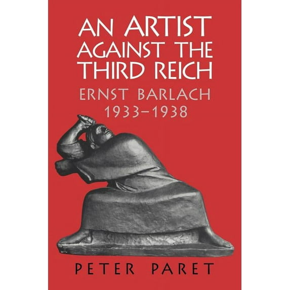 An Artist Against the Third Reich: Ernst Barlach, 1933 1938, (Paperback)