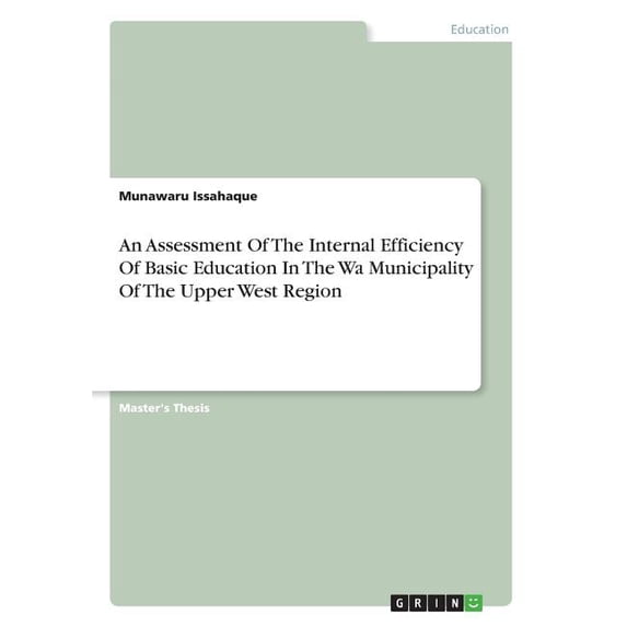 An Assessment Of The Internal Efficiency Of Basic Education In The Wa Municipality Of The Upper West Region