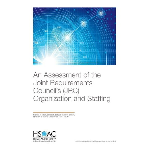 An Assessment of the Joint Requirements Council’s (JRC) Organization and Staffing (Paperback)