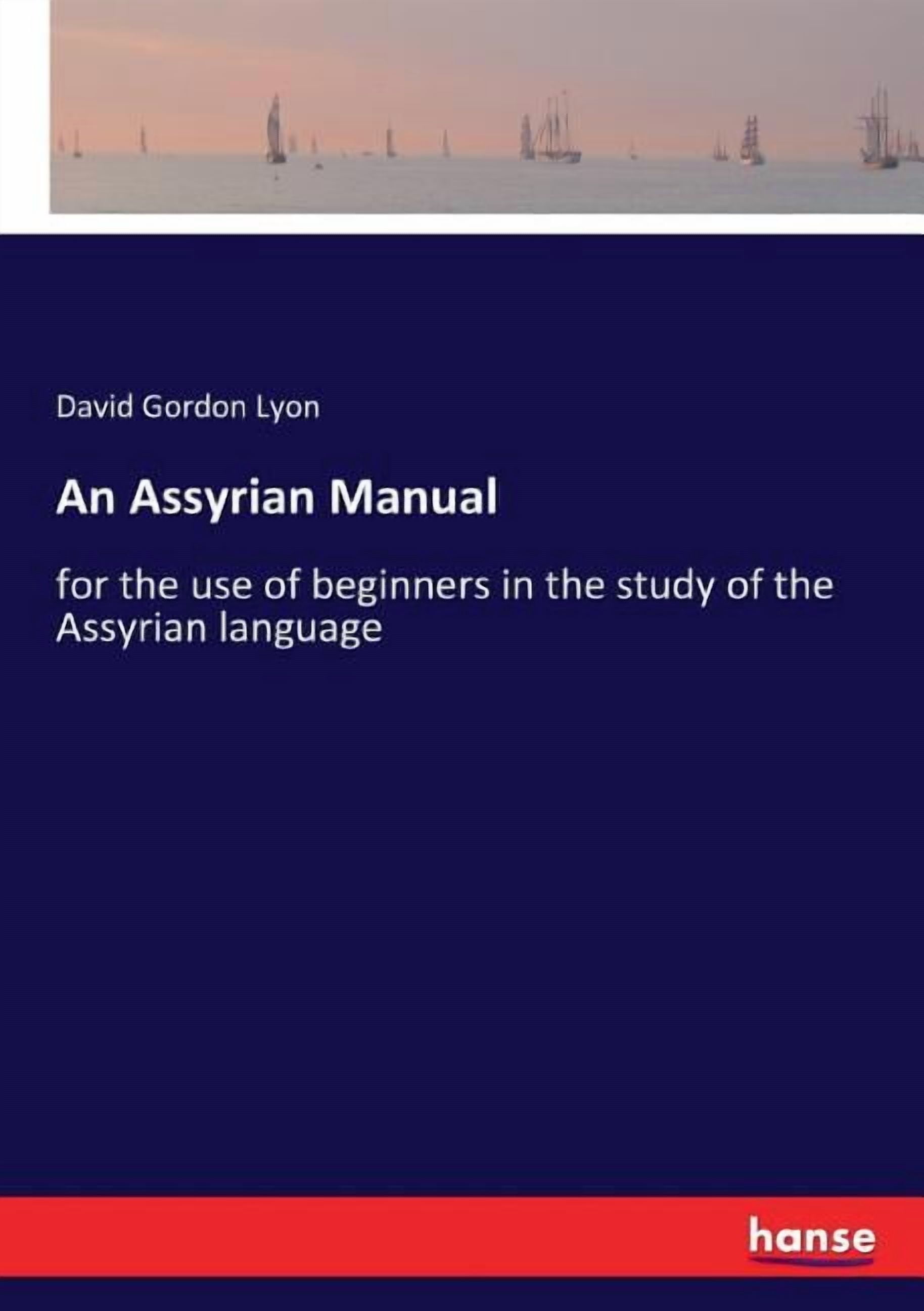 An Assyrian Manual: for the use of beginners in the study of the ...