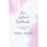 An Asters Solitude A Collection of Poems, Paperback