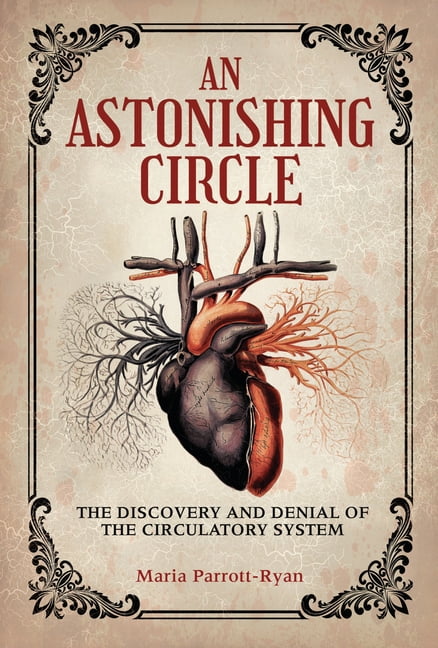 An Astonishing Circle: The Discovery and Denial of the Circulatory System, (Hardcover)