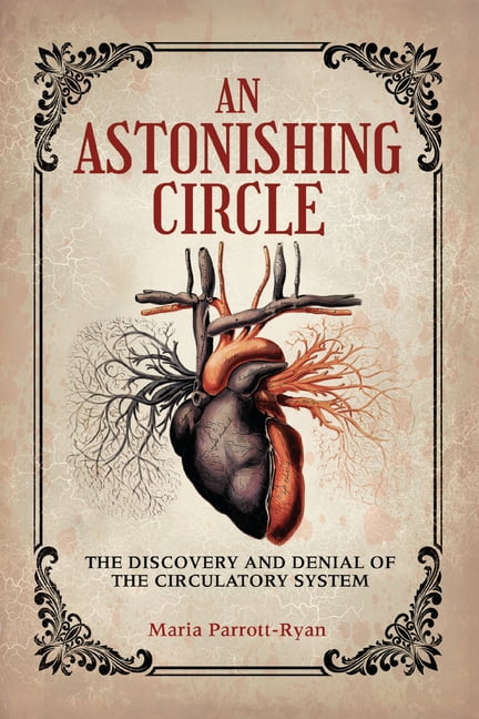 An Astonishing Circle: The Discovery and Denial of the Circulatory System, (Paperback)