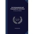 thumbnail image 1 of An Astronomical and Geographical Catechism : For the use of Children (Paperback), 1 of 1