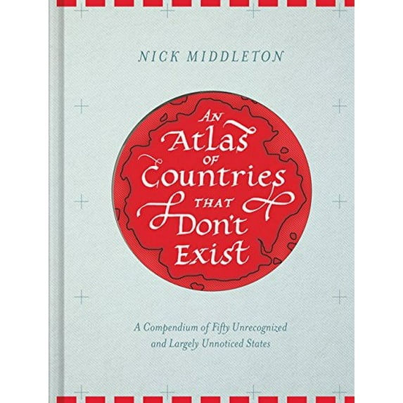 Pre-Owned An Atlas of Countries That Don't Exist: A Compendium of Fifty Unrecognized and Largely Unnoticed States (Hardcover) 1452158681 9781452158686