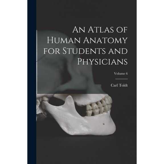 An Atlas of Human Anatomy for Students and Physicians; Volume 6, (Paperback)