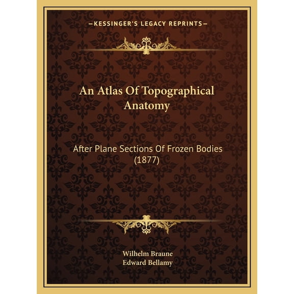 An Atlas Of Topographical Anatomy : After Plane Sections Of Frozen Bodies (1877) (Paperback)
