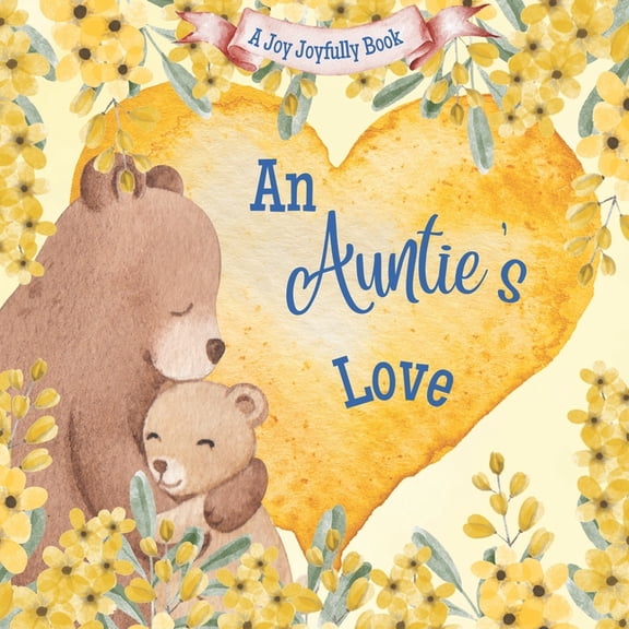 The Auntie An Auntie's Love: A Rhyming Picture Book for Children and Aunties, (Paperback)