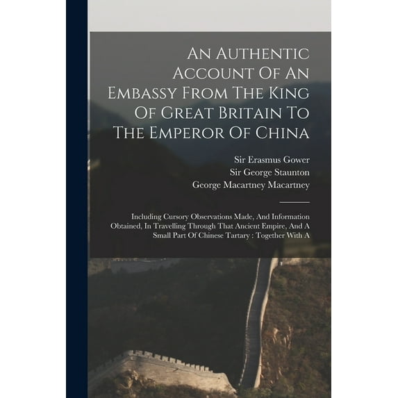 An Authentic Account Of An Embassy From The King Of Great Britain To The Emperor Of China (Paperback)
