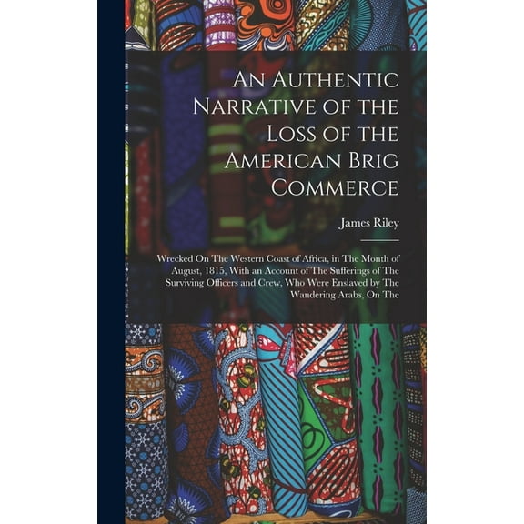An Authentic Narrative of the Loss of the American Brig Commerce (Hardcover)