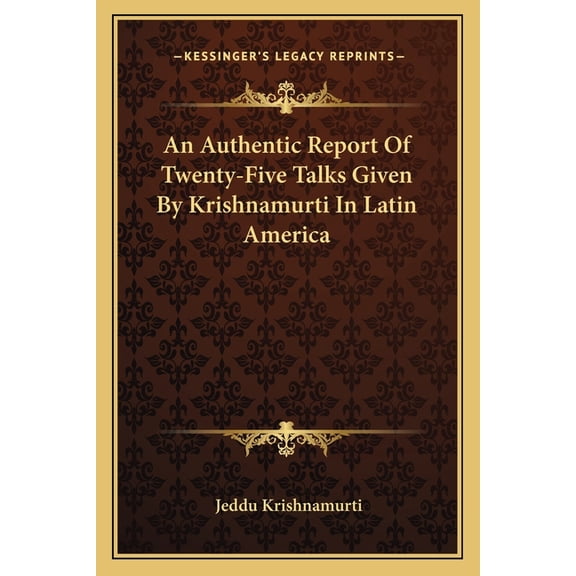 An Authentic Report Of Twenty-Five Talks Given By Krishnamurti In Latin America Paperback 1162915765 9781162915760 Jeddu Krishnamurti
