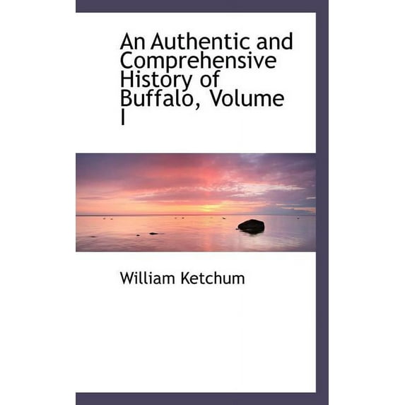 An Authentic and Comprehensive History of Buffalo, Volume I (Paperback)