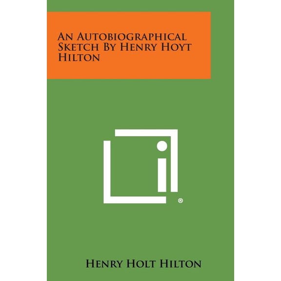 An Autobiographical Sketch by Henry Hoyt Hilton